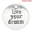 10 Antique Silver Tone Metal LIVE YOUR Dream Circle Charm Pendants  chs0581