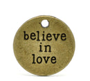 10 Antique Bronze Tone Metal BELIEVE IN LOVE Circle Charm Pendants. chb0021