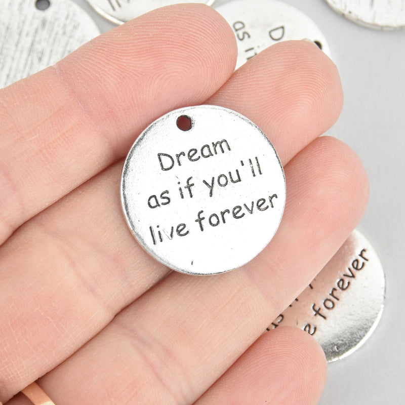 10 Silver Quote Charms, Dream as if you'll live forever, Stamped Disc 25mm chs5661