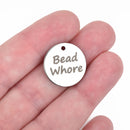 5 BEAD WHORE Charms, Stainless Steel Quote Charms, Jewelry Maker 20mm (3/4"), cls0043a