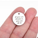 5 DREAM IT Charms, Stainless Steel Quote Charms, If you can dream it, you can do it! Graduation Charms, 20mm (3/4") cls0092a