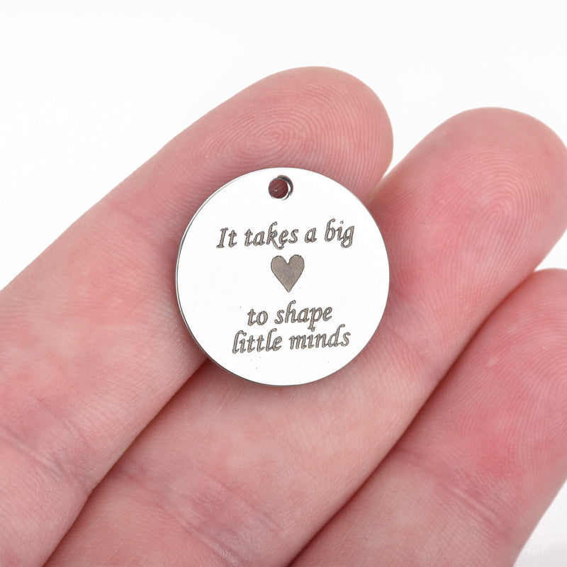 5 Teacher Charms, Polished Stainless Steel Charms, It takes a big {heart} to shape little minds, 20mm (3/4"), cls0100a