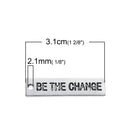 10 BE THE Change Charms, Antique Silver Stamped Rectangle Charms, Quote Charms, Affirmation Charms, Jewelry Tags, 31mm long, chs2462