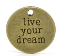 10 pc.  Antique Bronze Tone Metal LIVE YOUR Dream Circle Charm Pendants chb0152